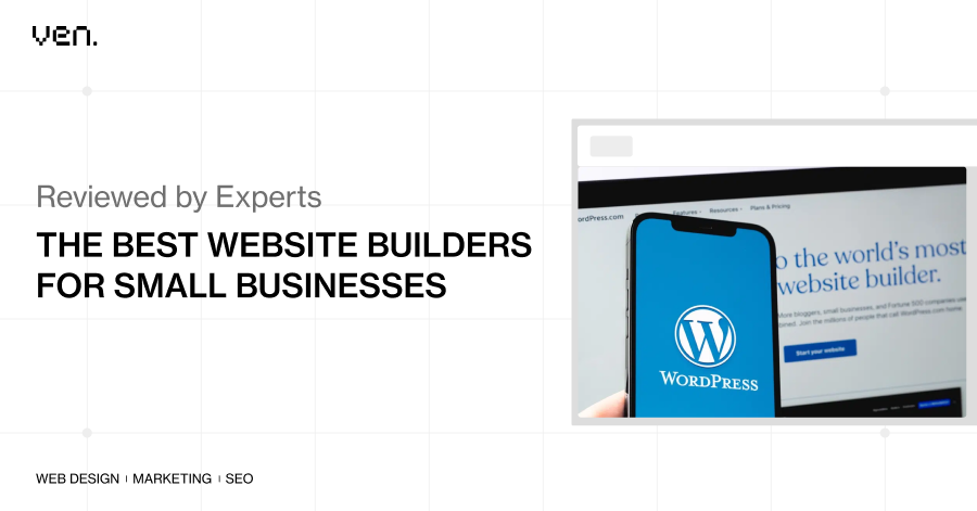 The Best Website Builders for Small Businesses - Reviewed by Experts 1 A digital advertisement featuring the text "The Best Website Builders for Small Businesses, Reviewed by Experts" with a website in the background. A smartphone displaying the WordPress logo is partially visible on the right. | Ven Agency