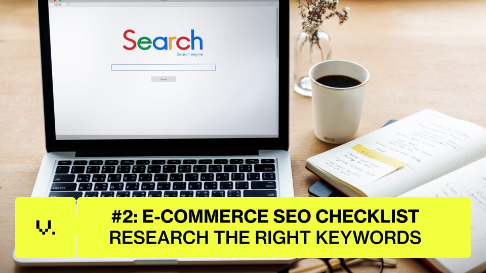 E-commerce SEO Checklist 2025: Strategies to Grow Your Online Store 2 A laptop displaying a search engine homepage sits on a desk next to coffee, glasses, and a notebook. A yellow banner reads "#2: E-COMMERCE SEO CHECKLIST—RESEARCH THE RIGHT KEYWORDS for your online store. | Ven Agency