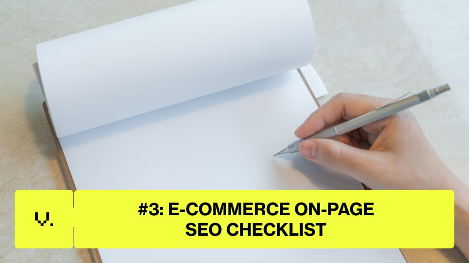 E-commerce SEO Checklist 2025: Strategies to Grow Your Online Store 3 A hand holds a pen over a blank notepad. A yellow banner across the image reads, "#3: E-COMMERCE SEO CHECKLIST" in bold black text—perfect for anyone looking to boost their online store with effective e-commerce SEO tips. | Ven Agency
