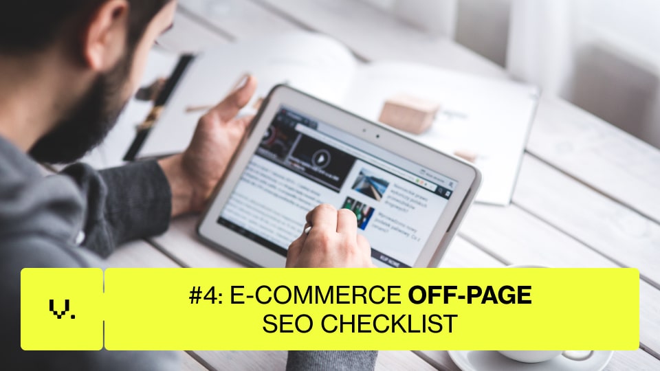 E-commerce SEO Checklist 2025: Strategies to Grow Your Online Store 4 A person uses a tablet at a white desk with papers and a notebook. Overlaid yellow text reads: "#4: E-COMMERCE OFF-PAGE SEO CHECKLIST"—helpful for any online store looking to boost its E-commerce SEO. | Ven Agency